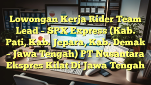 Lowongan Kerja Rider Team Lead – SPX Express (Kab. Pati, Kab. Jepara, Kab. Demak – Jawa Tengah) PT Nusantara Ekspres Kilat Di Jawa Tengah